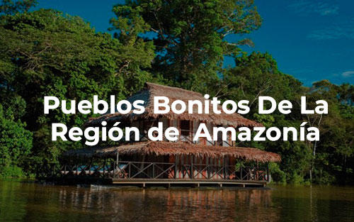 pueblos bonitos de amazonia